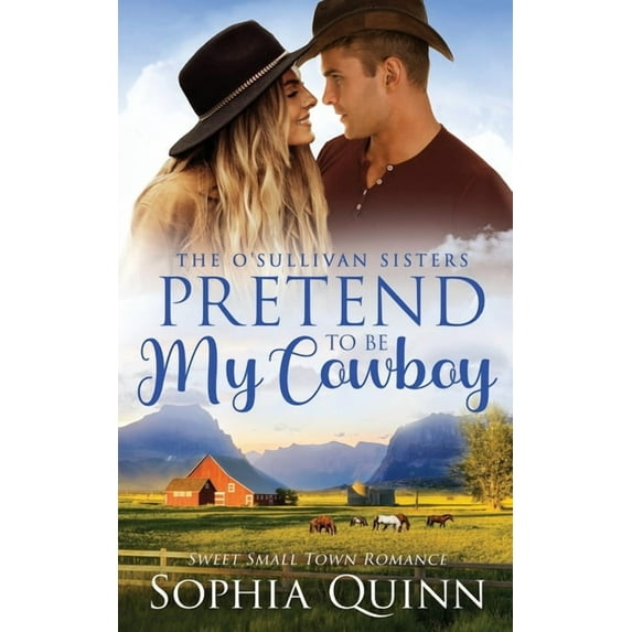 Pretend To Be My Cowboy: A Sweet Small-Town Romance (Paperback) by Sophia Quinn