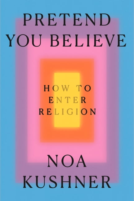 Pretend You Believe: How to Enter Religion, (Hardcover)