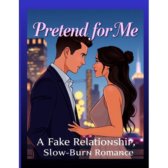 Pretend for Me: A Fake Relationship, Slow-Burn Contemporary Romance, (Paperback)