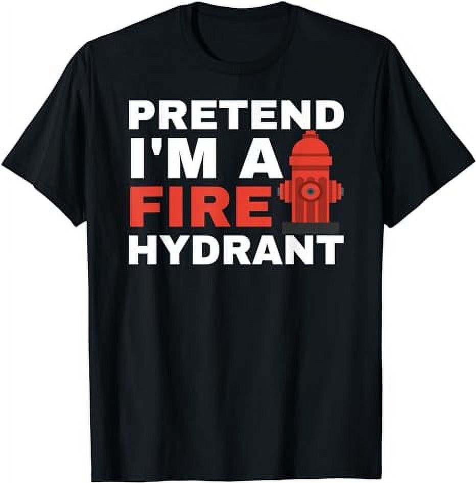 Pretend i'm a fire hydrant joke prank costume TShirt