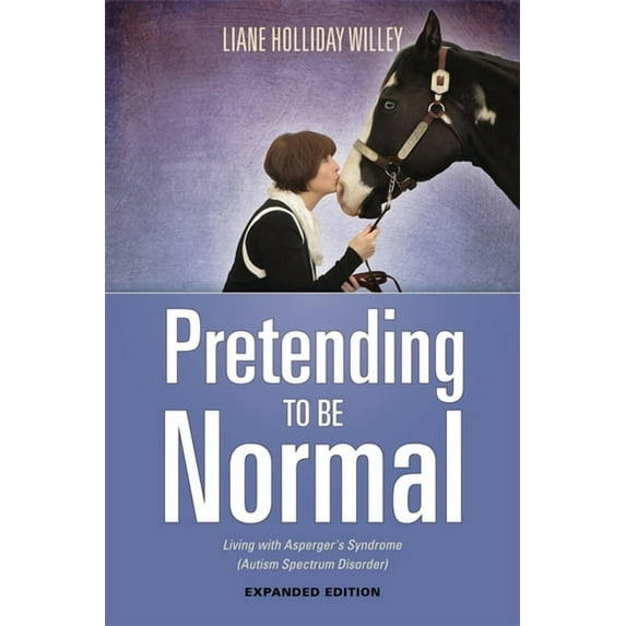 Pretending to Be Normal: Living with Asperger's Syndrome (Autism Spectrum Disorder) Expanded Edition, (Paperback)