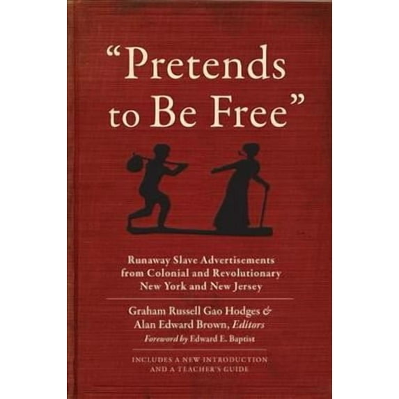 Pretends to Be Free: Runaway Slave Advertisements from Colonial and Revolutionary New York and New Jersey (Paperback)