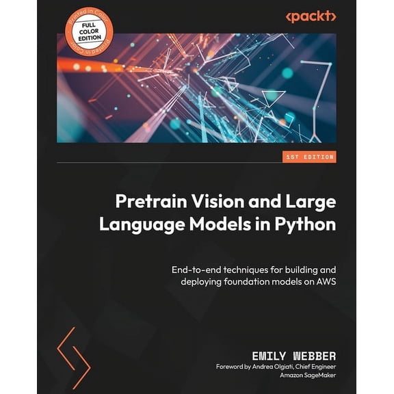 Pretrain Vision and Large Language Models in Python: End-to-end techniques for building and deploying foundation models , (Paperback)
