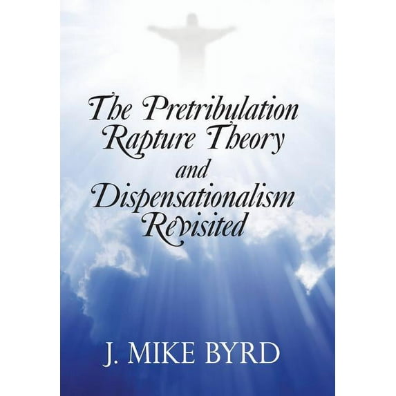 Pretribulation Rapture Theory and Dispensationalism Revisited