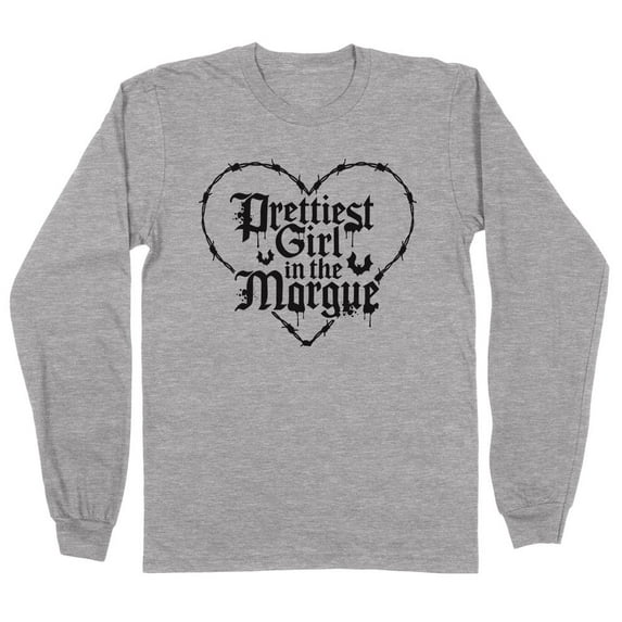 Prettiest Girl in the Morgue Long Sleeve Shirt Unisex 4X-Large Grey
