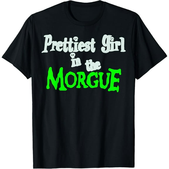 Prettiest Girl in the Morgue T-Shirt