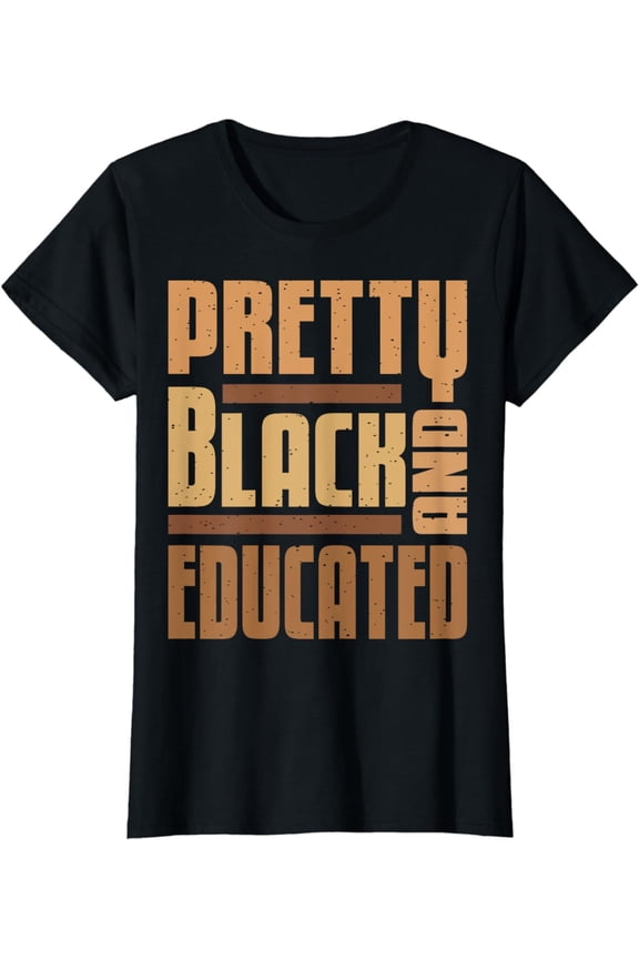 Pretty Black And Educated Black History Month BLM Melanin T-Shirt