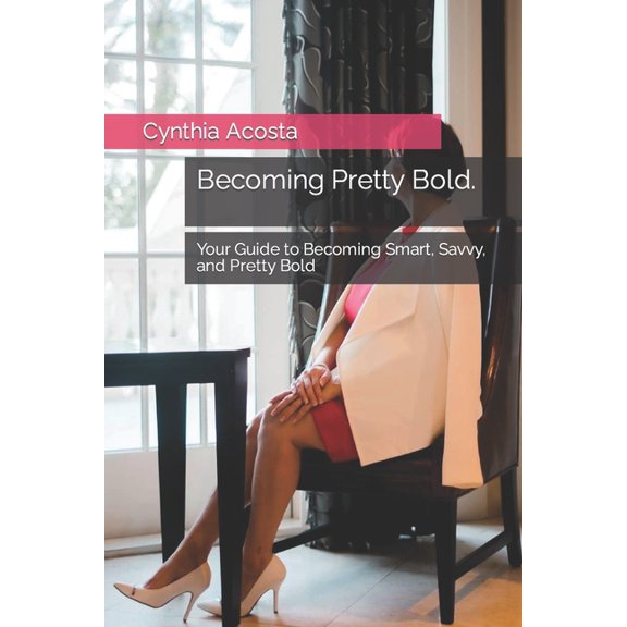 Pretty Bold(r) Books: The Series You Nev Becoming Pretty Bold.: Your Guide to Becoming Smart, Savvy, and Pretty Bold, (Paperback)