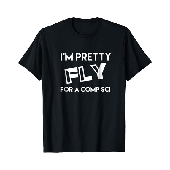 Computer Science Merchandise Pretty Fly For A Comp Sci Computer Science Major T-Shirt - Walmart.com