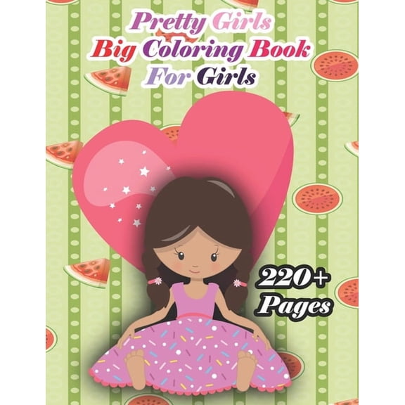 Pretty Girls Big Coloring Book for Kids: A cute girl book that kids love: books for kids ages 4-8