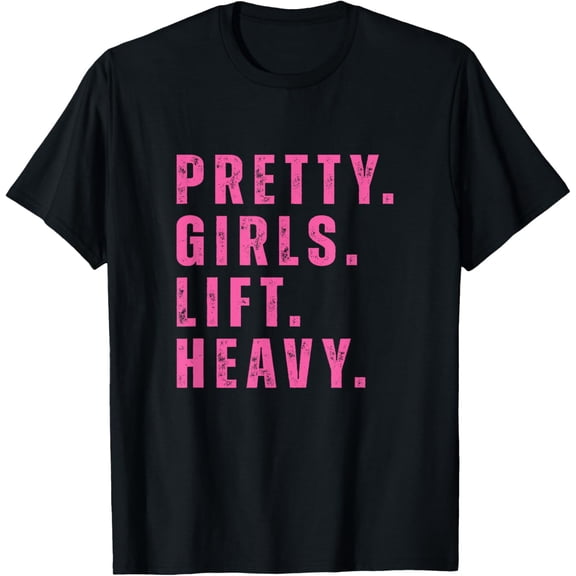Pretty Girls Lift Heavy Fitness Weightlifting Workout Strong T-Shirt
