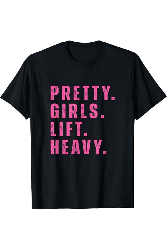 Pretty Girls Lift Heavy Fitness Weightlifting Workout Strong T-Shirt