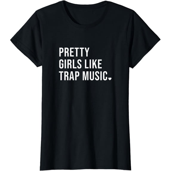 Pretty Girls Like Trap Music Shirt