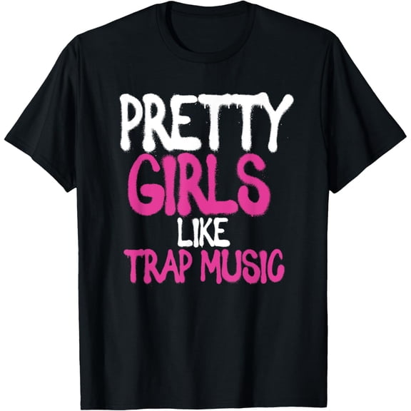 Pretty Girls Like Trap Music | Subgenre Hip Hop Rap T-Shirt