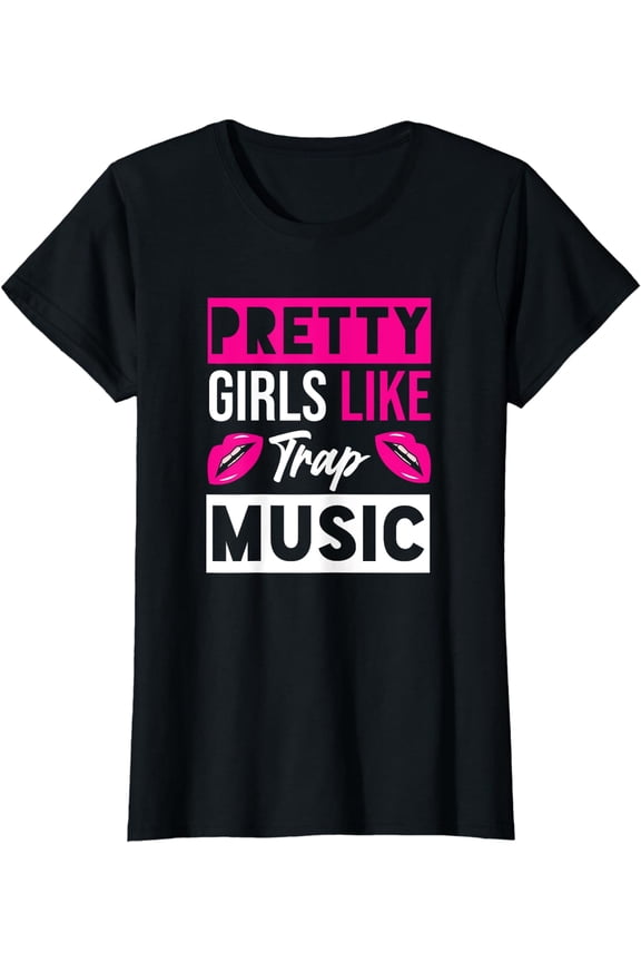 Pretty Girls Like Trap Music Techno T-Shirt