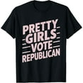 thumbnail image 1 of Pretty Girls Vote Republican American Patriotic election2024 T-Shirt, 1 of 3