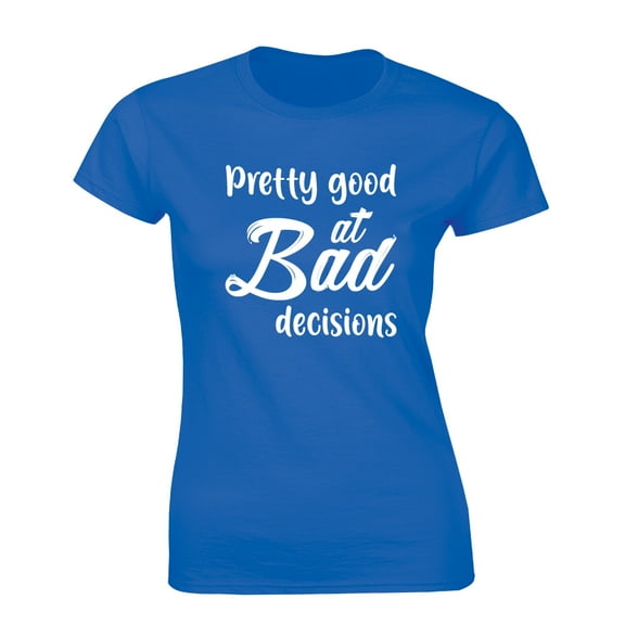 Pretty Good At Bad Decision Funny Slogan Design Women's T-Shirt