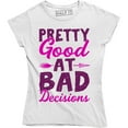 thumbnail image 1 of Pretty Good At Bad Decisions Funny Quote Slogan Saying Women's T-Shirt, 1 of 4