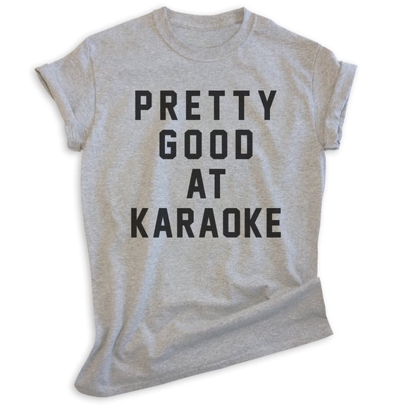 Pretty Good At Karaoke T-shirt, Unisex Women's Men's Tee, Silly Karaoke Singing Singer Ironic Saying, Heather Gray, Large