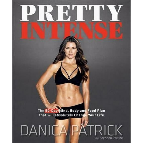 Pretty Intense : The 90-Day Mind, Body and Food Plan that will absolutely Change Your Life (Hardcover)