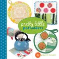 thumbnail image 1 of Pretty Little (Lark Books): Pretty Little Potholders (Paperback), 1 of 2