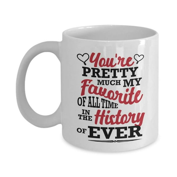 You're Pretty Much My Favorite Funny Sweet Valentines Day Coffee & Tea Gift Mug, Cup Present, Party Accessories, Items, Decorations & Container For The Best Wife Or Wifey & Husband Or Hubby Ever