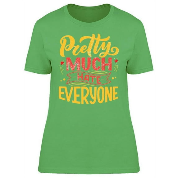 Pretty Much Hate Everyone T-Shirt Women -Image by Shutterstock, Female 3X-Large