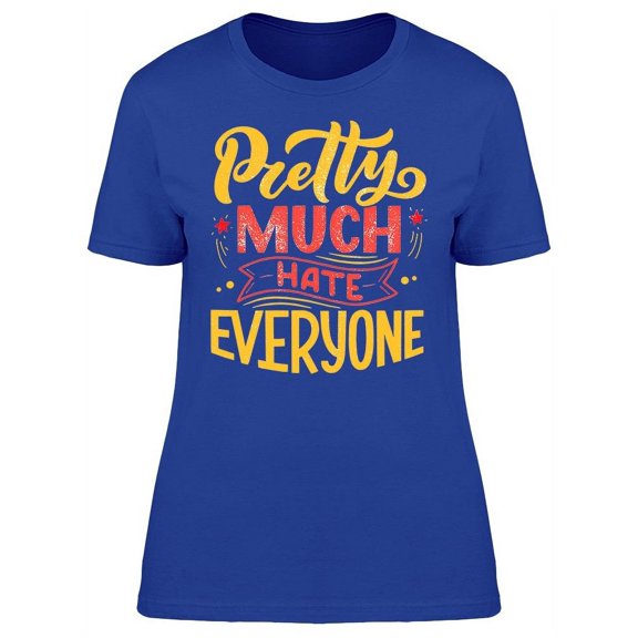 Pretty Much Hate Everyone T-Shirt Women -Image by Shutterstock, Female Medium