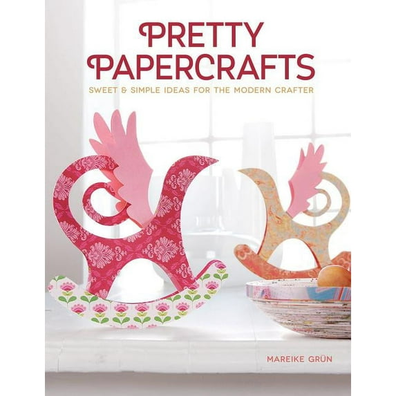 Pretty Papercrafts : Sweet & Simple Ideas for the Modern Crafter (Paperback)