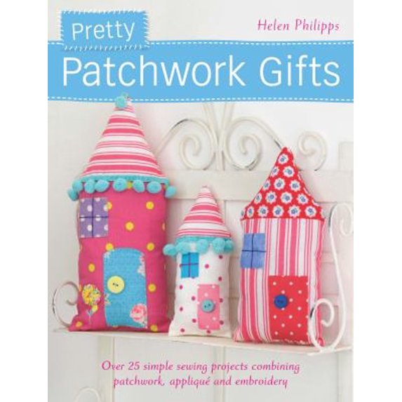 Pre-Owned Pretty Patchwork Gifts: Over 25 Simple Sewing Projects Combining Patchwork, Appliqué and Embroidery (Paperback) 144630213X 9781446302132