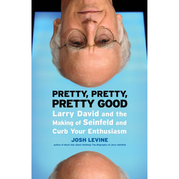 Pre-Owned Pretty, Pretty, Pretty Good: Larry David and the Making of Seinfeld and Curb Your Enthusiasm (Paperback) 1550229478 9781550229479