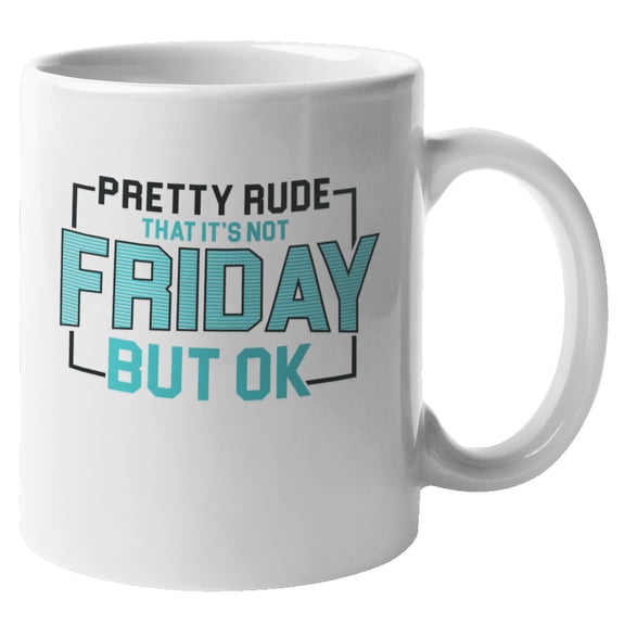 Pretty Rude It's Not Friday Funny Coffee & Tea Mug for Men and Women (11oz)
