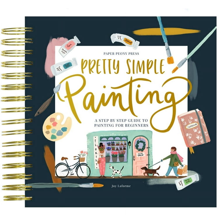 Pretty Simple Painting: A Modern Step-By-Step Painting Book For Beginners