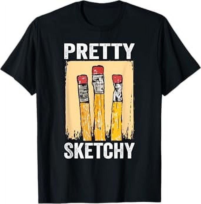 Pretty Sketchy Artist Pencils Sketch Sketching Paint Artist TShirt