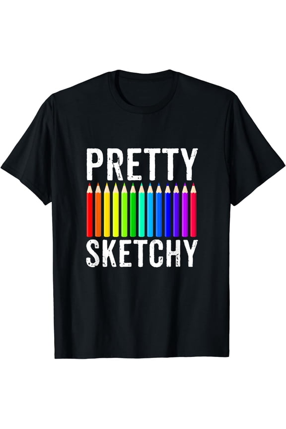 Pretty Sketchy Fun Art Lover Colored Pencils Artists Gift T-Shirt