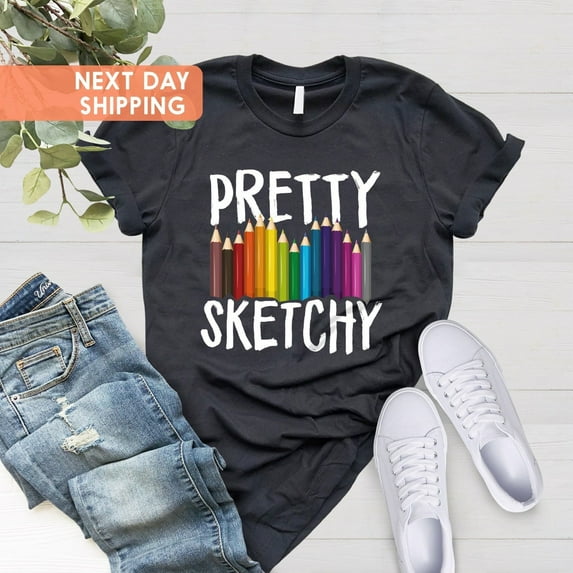 Pretty Sketchy Shirt, Artist Shirt, Artist Gift, Art T-shirt, Art Teacher Gift, Shirt, Painter Shirt, Sketching Shirt, Art Lover All Size S-5Xl