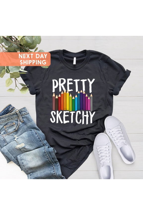 Pretty Sketchy Shirt, Artist Shirt, Artist Gift, Art T-shirt, Art Teacher Gift, Shirt, Painter Shirt, Sketching Shirt, Art Lover All Size S-5Xl