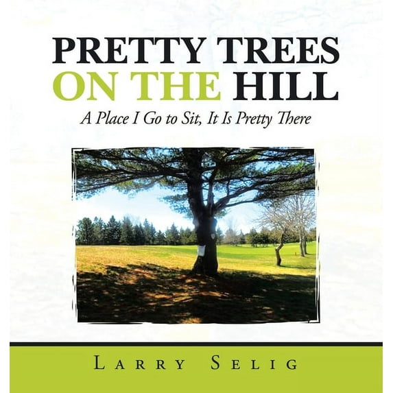 Pretty Trees on the Hill: A Place I Go to Sit; It Is Pretty There (Hardcover)