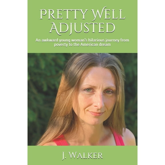 Pretty Well Adjusted: An awkward young woman's hilarious journey from poverty to the American dream, (Paperback)