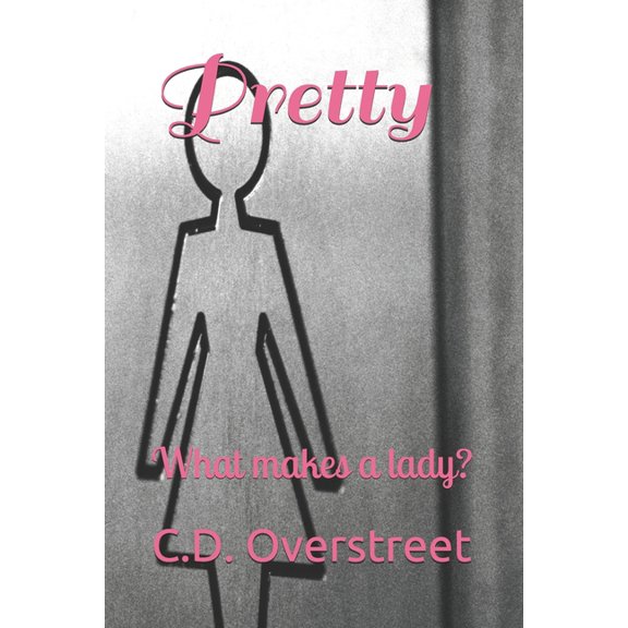 Pretty: What makes a lady? Paperback 1671225090 9781671225091 C.D. Overstreet