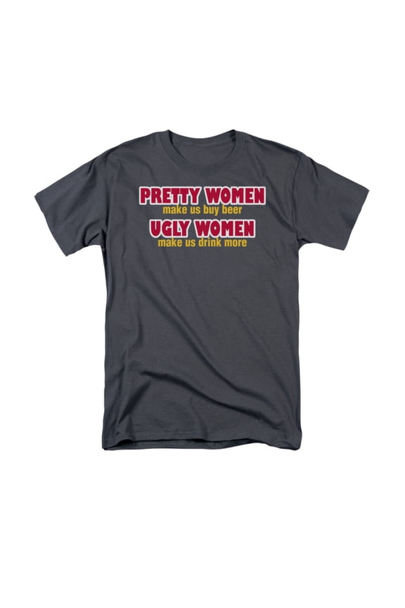 Pretty Women Make Us Buy Beer Ugly Women Make Us Drink More Adult T-Shirt