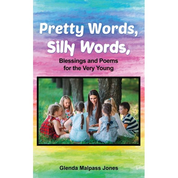 Pretty Words, Silly Words: Blessings and Poems for the Very Young, (Hardcover)