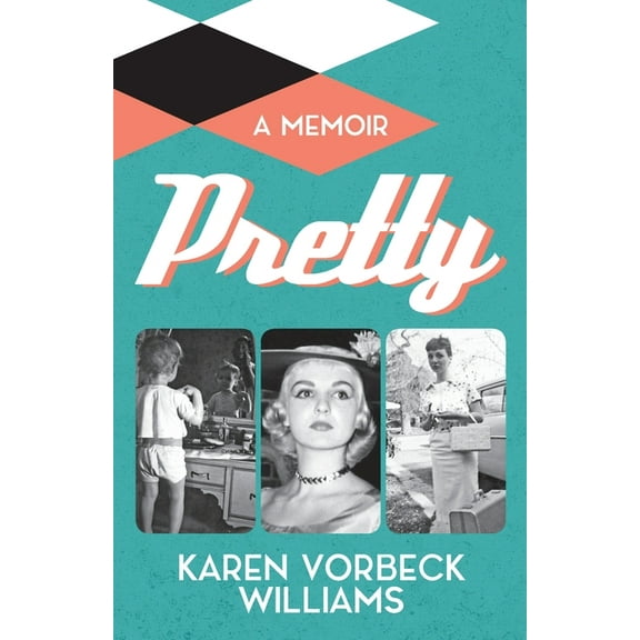 Pretty: a memoir Paperback 1945419423 9781945419423 Karen Vorbeck Williams