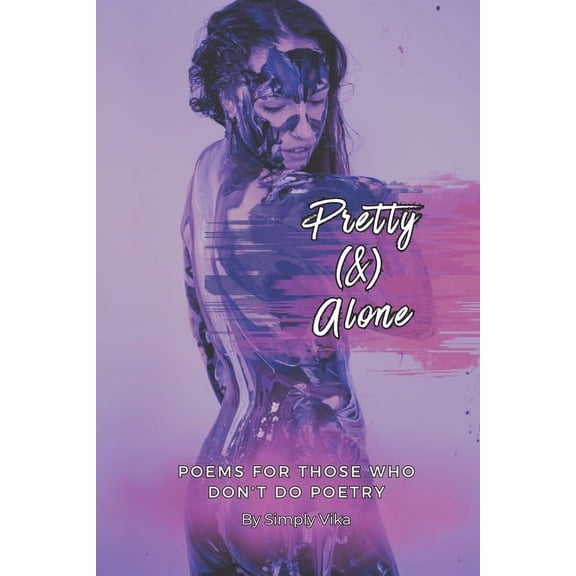 Pretty (&) Alone: Poems For Those Who Don't Do Poetry, (Paperback)