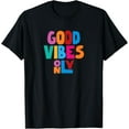 thumbnail image 1 of Pretty and Colorful GOOD VIBES ONLY Uplifting T-Shirt, 1 of 4