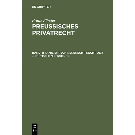 Preussisches Privatrecht Preussisches Privatrecht, Band 4, Familienrecht, Erbrecht, Recht der juristischen Personen, (Hardcover)