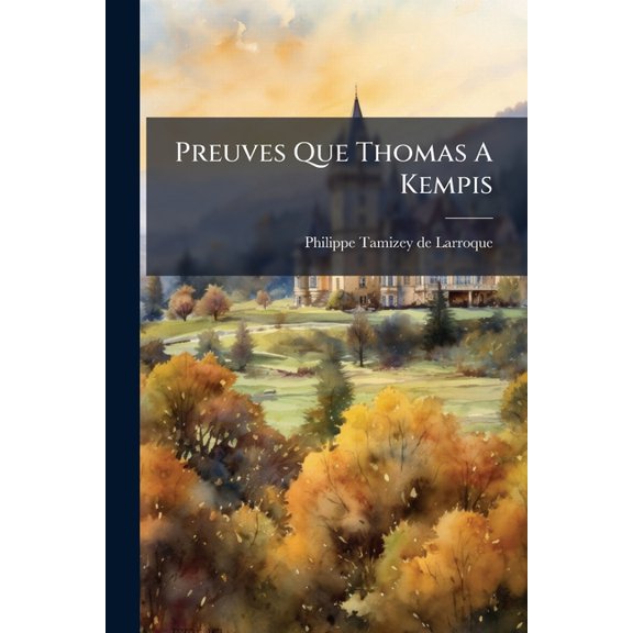 Preuves Que Thomas A Kempis : N'a Pas Compos L'imitation De N.s.j.-c.... (Paperback)