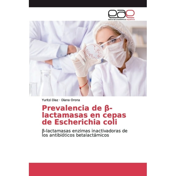 Prevalencia de β-lactamasas en cepas de Escherichia coli (Paperback)
