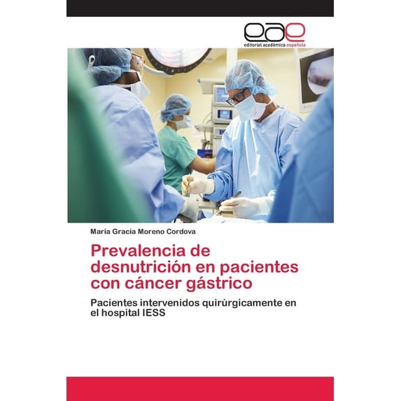 Prevalencia de desnutrición en pacientes con cáncer gástrico (Paperback)