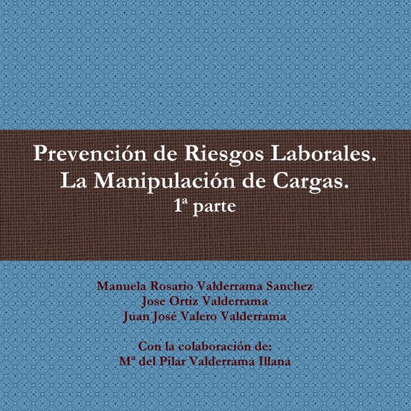 Prevencin de Riesgos Laborales. La Manipulacin de Cargas. 1a parte, (Paperback)